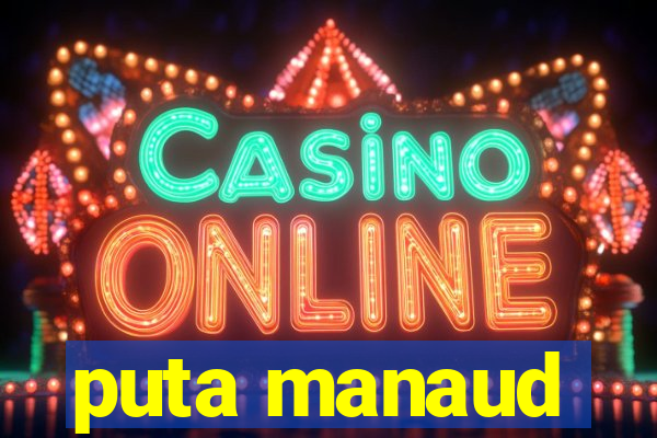 puta manaud